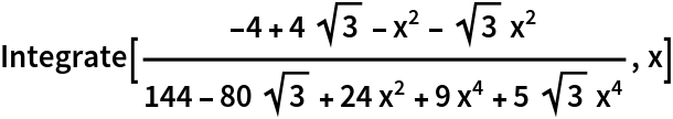 Integrate[(-4 + 4 Sqrt[3] - x^2 - Sqrt[3] x^2)/(
 144 - 80 Sqrt[3] + 24 x^2 + 9 x^4 + 5 Sqrt[3] x^4), x]