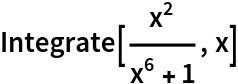 Integrate[x^2/(x^6 + 1), x]