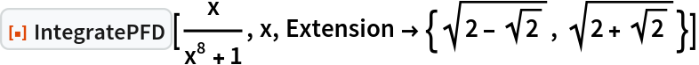 ResourceFunction["IntegratePFD"][x/(x^8 + 1), x, Extension -> {Sqrt[2 - Sqrt[2]], Sqrt[2 + Sqrt[2]]}]