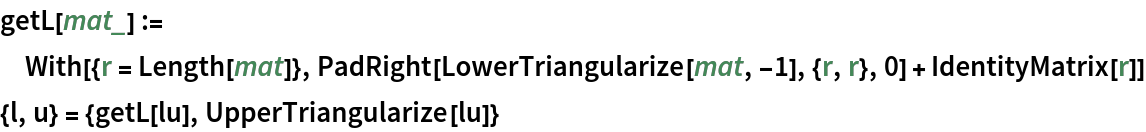 getL[mat_] := With[{r = Length[mat]}, PadRight[LowerTriangularize[mat, -1], {r, r}, 0] + IdentityMatrix[r]]
{l, u} = {getL[lu], UpperTriangularize[lu]}