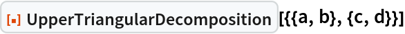 ResourceFunction["UpperTriangularDecomposition"][{{a, b}, {c, d}}]