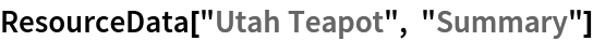 ResourceData[\!\(\*
TagBox["\"\<Utah Teapot\>\"",
#& ,
BoxID -> "ResourceTag-Utah Teapot-Input",
AutoDelete->True]\), "Summary"]