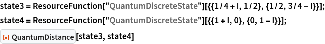 state3 = ResourceFunction[
    "QuantumDiscreteState"][{{1/4 + I, 1/2}, {1/2, 3/4 - I}}];
state4 = ResourceFunction["QuantumDiscreteState"][{{1 + I, 0}, {0, 1 - I}}];
ResourceFunction["QuantumDistance"][state3, state4]