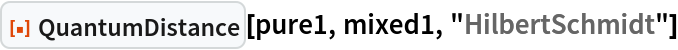 ResourceFunction["QuantumDistance"][pure1, mixed1, "HilbertSchmidt"]