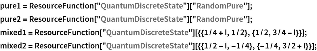 pure1 = ResourceFunction["QuantumDiscreteState"]["RandomPure"];
pure2 = ResourceFunction["QuantumDiscreteState"]["RandomPure"];
mixed1 = ResourceFunction[
    "QuantumDiscreteState"][{{1/4 + I, 1/2}, {1/2, 3/4 - I}}];
mixed2 = ResourceFunction[
    "QuantumDiscreteState"][{{1/2 - I, -1/4}, {-1/4, 3/2 + I}}];