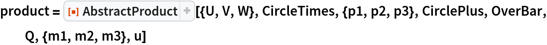 product = ResourceFunction["AbstractProduct"][{U, V, W}, CircleTimes, {p1, p2, p3}, CirclePlus, OverBar, Q, {m1, m2, m3}, u]