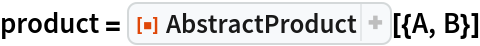 product = ResourceFunction["AbstractProduct"][{A, B}]