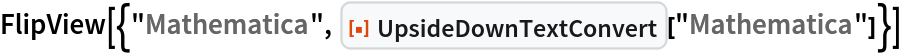 FlipView[{"Mathematica", ResourceFunction["UpsideDownTextConvert"]["Mathematica"]}]