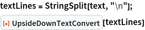 textLines = StringSplit[text, "\n"];
ResourceFunction["UpsideDownTextConvert"][textLines]