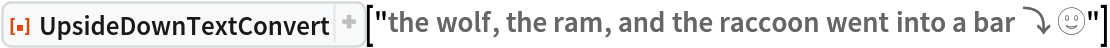 ResourceFunction[
 "UpsideDownTextConvert"]["the wolf, the ram, and the raccoon went into a bar ⤵ 🙂"]