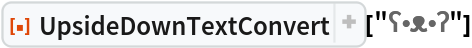 ResourceFunction["UpsideDownTextConvert"]["ʕ\[Bullet]ᴥ\[Bullet]ʔ"]