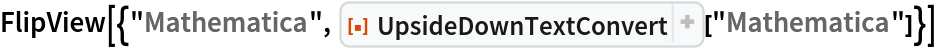 FlipView[{"Mathematica", ResourceFunction["UpsideDownTextConvert"]["Mathematica"]}]