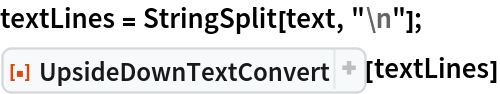 textLines = StringSplit[text, "\n"];
ResourceFunction["UpsideDownTextConvert"][textLines]