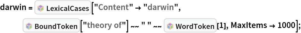 darwin = InterpretationBox[FrameBox[TagBox[TooltipBox[PaneBox[GridBox[List[List[GraphicsBox[List[Thickness[0.0025`], List[FaceForm[List[RGBColor[0.9607843137254902`, 0.5058823529411764`, 0.19607843137254902`], Opacity[1.`]]], FilledCurveBox[List[List[List[0, 2, 0], List[0, 1, 0], List[0, 1, 0], List[0, 1, 0], List[0, 1, 0]], List[List[0, 2, 0], List[0, 1, 0], List[0, 1, 0], List[0, 1, 0], List[0, 1, 0]], List[List[0, 2, 0], List[0, 1, 0], List[0, 1, 0], List[0, 1, 0], List[0, 1, 0], List[0, 1, 0]], List[List[0, 2, 0], List[1, 3, 3], List[0, 1, 0], List[1, 3, 3], List[0, 1, 0], List[1, 3, 3], List[0, 1, 0], List[1, 3, 3], List[1, 3, 3], List[0, 1, 0], List[1, 3, 3], List[0, 1, 0], List[1, 3, 3]]], List[List[List[205.`, 22.863691329956055`], List[205.`, 212.31669425964355`], List[246.01799774169922`, 235.99870109558105`], List[369.0710144042969`, 307.0436840057373`], List[369.0710144042969`, 117.59068870544434`], List[205.`, 22.863691329956055`]], List[List[30.928985595703125`, 307.0436840057373`], List[153.98200225830078`, 235.99870109558105`], List[195.`, 212.31669425964355`], List[195.`, 22.863691329956055`], List[30.928985595703125`, 117.59068870544434`], List[30.928985595703125`, 307.0436840057373`]], List[List[200.`, 410.42970085144043`], List[364.0710144042969`, 315.7036876678467`], List[241.01799774169922`, 244.65868949890137`], List[200.`, 220.97669792175293`], List[158.98200225830078`, 244.65868949890137`], List[35.928985595703125`, 315.7036876678467`], List[200.`, 410.42970085144043`]], List[List[376.5710144042969`, 320.03370475769043`], List[202.5`, 420.53370475769043`], List[200.95300006866455`, 421.42667961120605`], List[199.04699993133545`, 421.42667961120605`], List[197.5`, 420.53370475769043`], List[23.428985595703125`, 320.03370475769043`], List[21.882003784179688`, 319.1406993865967`], List[20.928985595703125`, 317.4896984100342`], List[20.928985595703125`, 315.7036876678467`], List[20.928985595703125`, 114.70369529724121`], List[20.928985595703125`, 112.91769218444824`], List[21.882003784179688`, 111.26669120788574`], List[23.428985595703125`, 110.37369346618652`], List[197.5`, 9.87369155883789`], List[198.27300024032593`, 9.426692008972168`], List[199.13700008392334`, 9.203690528869629`], List[200.`, 9.203690528869629`], List[200.86299991607666`, 9.203690528869629`], List[201.72699999809265`, 9.426692008972168`], List[202.5`, 9.87369155883789`], List[376.5710144042969`, 110.37369346618652`], List[378.1179962158203`, 111.26669120788574`], List[379.0710144042969`, 112.91769218444824`], List[379.0710144042969`, 114.70369529724121`], List[379.0710144042969`, 315.7036876678467`], List[379.0710144042969`, 317.4896984100342`], List[378.1179962158203`, 319.1406993865967`], List[376.5710144042969`, 320.03370475769043`]]]]], List[FaceForm[List[RGBColor[0.5529411764705883`, 0.6745098039215687`, 0.8117647058823529`], Opacity[1.`]]], FilledCurveBox[List[List[List[0, 2, 0], List[0, 1, 0], List[0, 1, 0], List[0, 1, 0]]], List[List[List[44.92900085449219`, 282.59088134765625`], List[181.00001525878906`, 204.0298843383789`], List[181.00001525878906`, 46.90887451171875`], List[44.92900085449219`, 125.46986389160156`], List[44.92900085449219`, 282.59088134765625`]]]]], List[FaceForm[List[RGBColor[0.6627450980392157`, 0.803921568627451`, 0.5686274509803921`], Opacity[1.`]]], FilledCurveBox[List[List[List[0, 2, 0], List[0, 1, 0], List[0, 1, 0], List[0, 1, 0]]], List[List[List[355.0710144042969`, 282.59088134765625`], List[355.0710144042969`, 125.46986389160156`], List[219.`, 46.90887451171875`], List[219.`, 204.0298843383789`], List[355.0710144042969`, 282.59088134765625`]]]]], List[FaceForm[List[RGBColor[0.6901960784313725`, 0.5882352941176471`, 0.8117647058823529`], Opacity[1.`]]], FilledCurveBox[List[List[List[0, 2, 0], List[0, 1, 0], List[0, 1, 0], List[0, 1, 0]]], List[List[List[200.`, 394.0606994628906`], List[336.0710144042969`, 315.4997024536133`], List[200.`, 236.93968200683594`], List[63.928985595703125`, 315.4997024536133`], List[200.`, 394.0606994628906`]]]]]], List[Rule[BaselinePosition, Scaled[0.15`]], Rule[ImageSize, 10], Rule[ImageSize, 15]]], StyleBox[RowBox[List["LexicalCases", " "]], Rule[ShowAutoStyles, False], Rule[ShowStringCharacters, False], Rule[FontSize, Times[0.9`, Inherited]], Rule[FontColor, GrayLevel[0.1`]]]]], Rule[GridBoxSpacings, List[Rule["Columns", List[List[0.25`]]]]]], Rule[Alignment, List[Left, Baseline]], Rule[BaselinePosition, Baseline], Rule[FrameMargins, List[List[3, 0], List[0, 0]]], Rule[BaseStyle, List[Rule[LineSpacing, List[0, 0]], Rule[LineBreakWithin, False]]]], RowBox[List["PacletSymbol", "[", RowBox[List["\"FaizonZaman/LexicalCases\"", ",", "\"FaizonZaman`LexicalCases`LexicalCases\""]], "]"]], Rule[TooltipStyle, List[Rule[ShowAutoStyles, True], Rule[ShowStringCharacters, True]]]], Function[Annotation[Slot[1], Style[Defer[PacletSymbol["FaizonZaman/LexicalCases", "FaizonZaman`LexicalCases`LexicalCases"]], Rule[ShowStringCharacters, True]], "Tooltip"]]], Rule[Background, RGBColor[0.968`, 0.976`, 0.984`]], Rule[BaselinePosition, Baseline], Rule[DefaultBaseStyle, List[]], Rule[FrameMargins, List[List[0, 0], List[1, 1]]], Rule[FrameStyle, RGBColor[0.831`, 0.847`, 0.85`]], Rule[RoundingRadius, 4]], PacletSymbol["FaizonZaman/LexicalCases", "FaizonZaman`LexicalCases`LexicalCases"], Rule[Selectable, False], Rule[SelectWithContents, True], Rule[BoxID, "PacletSymbolBox"]][
   "Content" -> "darwin", InterpretationBox[FrameBox[TagBox[TooltipBox[PaneBox[GridBox[List[List[GraphicsBox[List[Thickness[0.0025`], List[FaceForm[List[RGBColor[0.9607843137254902`, 0.5058823529411764`, 0.19607843137254902`], Opacity[1.`]]], FilledCurveBox[List[List[List[0, 2, 0], List[0, 1, 0], List[0, 1, 0], List[0, 1, 0], List[0, 1, 0]], List[List[0, 2, 0], List[0, 1, 0], List[0, 1, 0], List[0, 1, 0], List[0, 1, 0]], List[List[0, 2, 0], List[0, 1, 0], List[0, 1, 0], List[0, 1, 0], List[0, 1, 0], List[0, 1, 0]], List[List[0, 2, 0], List[1, 3, 3], List[0, 1, 0], List[1, 3, 3], List[0, 1, 0], List[1, 3, 3], List[0, 1, 0], List[1, 3, 3], List[1, 3, 3], List[0, 1, 0], List[1, 3, 3], List[0, 1, 0], List[1, 3, 3]]], List[List[List[205.`, 22.863691329956055`], List[205.`, 212.31669425964355`], List[246.01799774169922`, 235.99870109558105`], List[369.0710144042969`, 307.0436840057373`], List[369.0710144042969`, 117.59068870544434`], List[205.`, 22.863691329956055`]], List[List[30.928985595703125`, 307.0436840057373`], List[153.98200225830078`, 235.99870109558105`], List[195.`, 212.31669425964355`], List[195.`, 22.863691329956055`], List[30.928985595703125`, 117.59068870544434`], List[30.928985595703125`, 307.0436840057373`]], List[List[200.`, 410.42970085144043`], List[364.0710144042969`, 315.7036876678467`], List[241.01799774169922`, 244.65868949890137`], List[200.`, 220.97669792175293`], List[158.98200225830078`, 244.65868949890137`], List[35.928985595703125`, 315.7036876678467`], List[200.`, 410.42970085144043`]], List[List[376.5710144042969`, 320.03370475769043`], List[202.5`, 420.53370475769043`], List[200.95300006866455`, 421.42667961120605`], List[199.04699993133545`, 421.42667961120605`], List[197.5`, 420.53370475769043`], List[23.428985595703125`, 320.03370475769043`], List[21.882003784179688`, 319.1406993865967`], List[20.928985595703125`, 317.4896984100342`], List[20.928985595703125`, 315.7036876678467`], List[20.928985595703125`, 114.70369529724121`], List[20.928985595703125`, 112.91769218444824`], List[21.882003784179688`, 111.26669120788574`], List[23.428985595703125`, 110.37369346618652`], List[197.5`, 9.87369155883789`], List[198.27300024032593`, 9.426692008972168`], List[199.13700008392334`, 9.203690528869629`], List[200.`, 9.203690528869629`], List[200.86299991607666`, 9.203690528869629`], List[201.72699999809265`, 9.426692008972168`], List[202.5`, 9.87369155883789`], List[376.5710144042969`, 110.37369346618652`], List[378.1179962158203`, 111.26669120788574`], List[379.0710144042969`, 112.91769218444824`], List[379.0710144042969`, 114.70369529724121`], List[379.0710144042969`, 315.7036876678467`], List[379.0710144042969`, 317.4896984100342`], List[378.1179962158203`, 319.1406993865967`], List[376.5710144042969`, 320.03370475769043`]]]]], List[FaceForm[List[RGBColor[0.5529411764705883`, 0.6745098039215687`, 0.8117647058823529`], Opacity[1.`]]], FilledCurveBox[List[List[List[0, 2, 0], List[0, 1, 0], List[0, 1, 0], List[0, 1, 0]]], List[List[List[44.92900085449219`, 282.59088134765625`], List[181.00001525878906`, 204.0298843383789`], List[181.00001525878906`, 46.90887451171875`], List[44.92900085449219`, 125.46986389160156`], List[44.92900085449219`, 282.59088134765625`]]]]], List[FaceForm[List[RGBColor[0.6627450980392157`, 0.803921568627451`, 0.5686274509803921`], Opacity[1.`]]], FilledCurveBox[List[List[List[0, 2, 0], List[0, 1, 0], List[0, 1, 0], List[0, 1, 0]]], List[List[List[355.0710144042969`, 282.59088134765625`], List[355.0710144042969`, 125.46986389160156`], List[219.`, 46.90887451171875`], List[219.`, 204.0298843383789`], List[355.0710144042969`, 282.59088134765625`]]]]], List[FaceForm[List[RGBColor[0.6901960784313725`, 0.5882352941176471`, 0.8117647058823529`], Opacity[1.`]]], FilledCurveBox[List[List[List[0, 2, 0], List[0, 1, 0], List[0, 1, 0], List[0, 1, 0]]], List[List[List[200.`, 394.0606994628906`], List[336.0710144042969`, 315.4997024536133`], List[200.`, 236.93968200683594`], List[63.928985595703125`, 315.4997024536133`], List[200.`, 394.0606994628906`]]]]]], List[Rule[BaselinePosition, Scaled[0.15`]], Rule[ImageSize, 10], Rule[ImageSize, 15]]], StyleBox[RowBox[List["BoundToken", " "]], Rule[ShowAutoStyles, False], Rule[ShowStringCharacters, False], Rule[FontSize, Times[0.9`, Inherited]], Rule[FontColor, GrayLevel[0.1`]]]]], Rule[GridBoxSpacings, List[Rule["Columns", List[List[0.25`]]]]]], Rule[Alignment, List[Left, Baseline]], Rule[BaselinePosition, Baseline], Rule[FrameMargins, List[List[3, 0], List[0, 0]]], Rule[BaseStyle, List[Rule[LineSpacing, List[0, 0]], Rule[LineBreakWithin, False]]]], RowBox[List["PacletSymbol", "[", RowBox[List["\"FaizonZaman/LexicalCases\"", ",", "\"FaizonZaman`LexicalCases`BoundToken\""]], "]"]], Rule[TooltipStyle, List[Rule[ShowAutoStyles, True], Rule[ShowStringCharacters, True]]]], Function[Annotation[Slot[1], Style[Defer[PacletSymbol["FaizonZaman/LexicalCases", "FaizonZaman`LexicalCases`BoundToken"]], Rule[ShowStringCharacters, True]], "Tooltip"]]], Rule[Background, RGBColor[0.968`, 0.976`, 0.984`]], Rule[BaselinePosition, Baseline], Rule[DefaultBaseStyle, List[]], Rule[FrameMargins, List[List[0, 0], List[1, 1]]], Rule[FrameStyle, RGBColor[0.831`, 0.847`, 0.85`]], Rule[RoundingRadius, 4]], PacletSymbol["FaizonZaman/LexicalCases", "FaizonZaman`LexicalCases`BoundToken"], Rule[Selectable, False], Rule[SelectWithContents, True], Rule[BoxID, "PacletSymbolBox"]]["theory of"] ~~
     " " ~~ InterpretationBox[FrameBox[TagBox[TooltipBox[PaneBox[GridBox[List[List[GraphicsBox[List[Thickness[0.0025`], List[FaceForm[List[RGBColor[0.9607843137254902`, 0.5058823529411764`, 0.19607843137254902`], Opacity[1.`]]], FilledCurveBox[List[List[List[0, 2, 0], List[0, 1, 0], List[0, 1, 0], List[0, 1, 0], List[0, 1, 0]], List[List[0, 2, 0], List[0, 1, 0], List[0, 1, 0], List[0, 1, 0], List[0, 1, 0]], List[List[0, 2, 0], List[0, 1, 0], List[0, 1, 0], List[0, 1, 0], List[0, 1, 0], List[0, 1, 0]], List[List[0, 2, 0], List[1, 3, 3], List[0, 1, 0], List[1, 3, 3], List[0, 1, 0], List[1, 3, 3], List[0, 1, 0], List[1, 3, 3], List[1, 3, 3], List[0, 1, 0], List[1, 3, 3], List[0, 1, 0], List[1, 3, 3]]], List[List[List[205.`, 22.863691329956055`], List[205.`, 212.31669425964355`], List[246.01799774169922`, 235.99870109558105`], List[369.0710144042969`, 307.0436840057373`], List[369.0710144042969`, 117.59068870544434`], List[205.`, 22.863691329956055`]], List[List[30.928985595703125`, 307.0436840057373`], List[153.98200225830078`, 235.99870109558105`], List[195.`, 212.31669425964355`], List[195.`, 22.863691329956055`], List[30.928985595703125`, 117.59068870544434`], List[30.928985595703125`, 307.0436840057373`]], List[List[200.`, 410.42970085144043`], List[364.0710144042969`, 315.7036876678467`], List[241.01799774169922`, 244.65868949890137`], List[200.`, 220.97669792175293`], List[158.98200225830078`, 244.65868949890137`], List[35.928985595703125`, 315.7036876678467`], List[200.`, 410.42970085144043`]], List[List[376.5710144042969`, 320.03370475769043`], List[202.5`, 420.53370475769043`], List[200.95300006866455`, 421.42667961120605`], List[199.04699993133545`, 421.42667961120605`], List[197.5`, 420.53370475769043`], List[23.428985595703125`, 320.03370475769043`], List[21.882003784179688`, 319.1406993865967`], List[20.928985595703125`, 317.4896984100342`], List[20.928985595703125`, 315.7036876678467`], List[20.928985595703125`, 114.70369529724121`], List[20.928985595703125`, 112.91769218444824`], List[21.882003784179688`, 111.26669120788574`], List[23.428985595703125`, 110.37369346618652`], List[197.5`, 9.87369155883789`], List[198.27300024032593`, 9.426692008972168`], List[199.13700008392334`, 9.203690528869629`], List[200.`, 9.203690528869629`], List[200.86299991607666`, 9.203690528869629`], List[201.72699999809265`, 9.426692008972168`], List[202.5`, 9.87369155883789`], List[376.5710144042969`, 110.37369346618652`], List[378.1179962158203`, 111.26669120788574`], List[379.0710144042969`, 112.91769218444824`], List[379.0710144042969`, 114.70369529724121`], List[379.0710144042969`, 315.7036876678467`], List[379.0710144042969`, 317.4896984100342`], List[378.1179962158203`, 319.1406993865967`], List[376.5710144042969`, 320.03370475769043`]]]]], List[FaceForm[List[RGBColor[0.5529411764705883`, 0.6745098039215687`, 0.8117647058823529`], Opacity[1.`]]], FilledCurveBox[List[List[List[0, 2, 0], List[0, 1, 0], List[0, 1, 0], List[0, 1, 0]]], List[List[List[44.92900085449219`, 282.59088134765625`], List[181.00001525878906`, 204.0298843383789`], List[181.00001525878906`, 46.90887451171875`], List[44.92900085449219`, 125.46986389160156`], List[44.92900085449219`, 282.59088134765625`]]]]], List[FaceForm[List[RGBColor[0.6627450980392157`, 0.803921568627451`, 0.5686274509803921`], Opacity[1.`]]], FilledCurveBox[List[List[List[0, 2, 0], List[0, 1, 0], List[0, 1, 0], List[0, 1, 0]]], List[List[List[355.0710144042969`, 282.59088134765625`], List[355.0710144042969`, 125.46986389160156`], List[219.`, 46.90887451171875`], List[219.`, 204.0298843383789`], List[355.0710144042969`, 282.59088134765625`]]]]], List[FaceForm[List[RGBColor[0.6901960784313725`, 0.5882352941176471`, 0.8117647058823529`], Opacity[1.`]]], FilledCurveBox[List[List[List[0, 2, 0], List[0, 1, 0], List[0, 1, 0], List[0, 1, 0]]], List[List[List[200.`, 394.0606994628906`], List[336.0710144042969`, 315.4997024536133`], List[200.`, 236.93968200683594`], List[63.928985595703125`, 315.4997024536133`], List[200.`, 394.0606994628906`]]]]]], List[Rule[BaselinePosition, Scaled[0.15`]], Rule[ImageSize, 10], Rule[ImageSize, 15]]], StyleBox[RowBox[List["WordToken", " "]], Rule[ShowAutoStyles, False], Rule[ShowStringCharacters, False], Rule[FontSize, Times[0.9`, Inherited]], Rule[FontColor, GrayLevel[0.1`]]]]], Rule[GridBoxSpacings, List[Rule["Columns", List[List[0.25`]]]]]], Rule[Alignment, List[Left, Baseline]], Rule[BaselinePosition, Baseline], Rule[FrameMargins, List[List[3, 0], List[0, 0]]], Rule[BaseStyle, List[Rule[LineSpacing, List[0, 0]], Rule[LineBreakWithin, False]]]], RowBox[List["PacletSymbol", "[", RowBox[List["\"FaizonZaman/LexicalCases\"", ",", "\"FaizonZaman`LexicalCases`WordToken\""]], "]"]], Rule[TooltipStyle, List[Rule[ShowAutoStyles, True], Rule[ShowStringCharacters, True]]]], Function[Annotation[Slot[1], Style[Defer[PacletSymbol["FaizonZaman/LexicalCases", "FaizonZaman`LexicalCases`WordToken"]], Rule[ShowStringCharacters, True]], "Tooltip"]]], Rule[Background, RGBColor[0.968`, 0.976`, 0.984`]], Rule[BaselinePosition, Baseline], Rule[DefaultBaseStyle, List[]], Rule[FrameMargins, List[List[0, 0], List[1, 1]]], Rule[FrameStyle, RGBColor[0.831`, 0.847`, 0.85`]], Rule[RoundingRadius, 4]], PacletSymbol["FaizonZaman/LexicalCases", "FaizonZaman`LexicalCases`WordToken"], Rule[Selectable, False], Rule[SelectWithContents, True], Rule[BoxID, "PacletSymbolBox"]][1], MaxItems -> 1000];