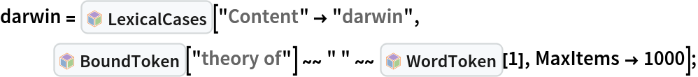 darwin = InterpretationBox[FrameBox[TagBox[TooltipBox[PaneBox[GridBox[List[List[GraphicsBox[List[Thickness[0.0025`], List[FaceForm[List[RGBColor[0.9607843137254902`, 0.5058823529411764`, 0.19607843137254902`], Opacity[1.`]]], FilledCurveBox[List[List[List[0, 2, 0], List[0, 1, 0], List[0, 1, 0], List[0, 1, 0], List[0, 1, 0]], List[List[0, 2, 0], List[0, 1, 0], List[0, 1, 0], List[0, 1, 0], List[0, 1, 0]], List[List[0, 2, 0], List[0, 1, 0], List[0, 1, 0], List[0, 1, 0], List[0, 1, 0], List[0, 1, 0]], List[List[0, 2, 0], List[1, 3, 3], List[0, 1, 0], List[1, 3, 3], List[0, 1, 0], List[1, 3, 3], List[0, 1, 0], List[1, 3, 3], List[1, 3, 3], List[0, 1, 0], List[1, 3, 3], List[0, 1, 0], List[1, 3, 3]]], List[List[List[205.`, 22.863691329956055`], List[205.`, 212.31669425964355`], List[246.01799774169922`, 235.99870109558105`], List[369.0710144042969`, 307.0436840057373`], List[369.0710144042969`, 117.59068870544434`], List[205.`, 22.863691329956055`]], List[List[30.928985595703125`, 307.0436840057373`], List[153.98200225830078`, 235.99870109558105`], List[195.`, 212.31669425964355`], List[195.`, 22.863691329956055`], List[30.928985595703125`, 117.59068870544434`], List[30.928985595703125`, 307.0436840057373`]], List[List[200.`, 410.42970085144043`], List[364.0710144042969`, 315.7036876678467`], List[241.01799774169922`, 244.65868949890137`], List[200.`, 220.97669792175293`], List[158.98200225830078`, 244.65868949890137`], List[35.928985595703125`, 315.7036876678467`], List[200.`, 410.42970085144043`]], List[List[376.5710144042969`, 320.03370475769043`], List[202.5`, 420.53370475769043`], List[200.95300006866455`, 421.42667961120605`], List[199.04699993133545`, 421.42667961120605`], List[197.5`, 420.53370475769043`], List[23.428985595703125`, 320.03370475769043`], List[21.882003784179688`, 319.1406993865967`], List[20.928985595703125`, 317.4896984100342`], List[20.928985595703125`, 315.7036876678467`], List[20.928985595703125`, 114.70369529724121`], List[20.928985595703125`, 112.91769218444824`], List[21.882003784179688`, 111.26669120788574`], List[23.428985595703125`, 110.37369346618652`], List[197.5`, 9.87369155883789`], List[198.27300024032593`, 9.426692008972168`], List[199.13700008392334`, 9.203690528869629`], List[200.`, 9.203690528869629`], List[200.86299991607666`, 9.203690528869629`], List[201.72699999809265`, 9.426692008972168`], List[202.5`, 9.87369155883789`], List[376.5710144042969`, 110.37369346618652`], List[378.1179962158203`, 111.26669120788574`], List[379.0710144042969`, 112.91769218444824`], List[379.0710144042969`, 114.70369529724121`], List[379.0710144042969`, 315.7036876678467`], List[379.0710144042969`, 317.4896984100342`], List[378.1179962158203`, 319.1406993865967`], List[376.5710144042969`, 320.03370475769043`]]]]], List[FaceForm[List[RGBColor[0.5529411764705883`, 0.6745098039215687`, 0.8117647058823529`], Opacity[1.`]]], FilledCurveBox[List[List[List[0, 2, 0], List[0, 1, 0], List[0, 1, 0], List[0, 1, 0]]], List[List[List[44.92900085449219`, 282.59088134765625`], List[181.00001525878906`, 204.0298843383789`], List[181.00001525878906`, 46.90887451171875`], List[44.92900085449219`, 125.46986389160156`], List[44.92900085449219`, 282.59088134765625`]]]]], List[FaceForm[List[RGBColor[0.6627450980392157`, 0.803921568627451`, 0.5686274509803921`], Opacity[1.`]]], FilledCurveBox[List[List[List[0, 2, 0], List[0, 1, 0], List[0, 1, 0], List[0, 1, 0]]], List[List[List[355.0710144042969`, 282.59088134765625`], List[355.0710144042969`, 125.46986389160156`], List[219.`, 46.90887451171875`], List[219.`, 204.0298843383789`], List[355.0710144042969`, 282.59088134765625`]]]]], List[FaceForm[List[RGBColor[0.6901960784313725`, 0.5882352941176471`, 0.8117647058823529`], Opacity[1.`]]], FilledCurveBox[List[List[List[0, 2, 0], List[0, 1, 0], List[0, 1, 0], List[0, 1, 0]]], List[List[List[200.`, 394.0606994628906`], List[336.0710144042969`, 315.4997024536133`], List[200.`, 236.93968200683594`], List[63.928985595703125`, 315.4997024536133`], List[200.`, 394.0606994628906`]]]]]], List[Rule[BaselinePosition, Scaled[0.15`]], Rule[ImageSize, 10], Rule[ImageSize, 15]]], StyleBox[RowBox[List["LexicalCases", " "]], Rule[ShowAutoStyles, False], Rule[ShowStringCharacters, False], Rule[FontSize, Times[0.9`, Inherited]], Rule[FontColor, GrayLevel[0.1`]]]]], Rule[GridBoxSpacings, List[Rule["Columns", List[List[0.25`]]]]]], Rule[Alignment, List[Left, Baseline]], Rule[BaselinePosition, Baseline], Rule[FrameMargins, List[List[3, 0], List[0, 0]]], Rule[BaseStyle, List[Rule[LineSpacing, List[0, 0]], Rule[LineBreakWithin, False]]]], RowBox[List["PacletSymbol", "[", RowBox[List["\"FaizonZaman/LexicalCases\"", ",", "\"FaizonZaman`LexicalCases`LexicalCases\""]], "]"]], Rule[TooltipStyle, List[Rule[ShowAutoStyles, True], Rule[ShowStringCharacters, True]]]], Function[Annotation[Slot[1], Style[Defer[PacletSymbol["FaizonZaman/LexicalCases", "FaizonZaman`LexicalCases`LexicalCases"]], Rule[ShowStringCharacters, True]], "Tooltip"]]], Rule[Background, RGBColor[0.968`, 0.976`, 0.984`]], Rule[BaselinePosition, Baseline], Rule[DefaultBaseStyle, List[]], Rule[FrameMargins, List[List[0, 0], List[1, 1]]], Rule[FrameStyle, RGBColor[0.831`, 0.847`, 0.85`]], Rule[RoundingRadius, 4]], PacletSymbol["FaizonZaman/LexicalCases", "FaizonZaman`LexicalCases`LexicalCases"], Rule[Selectable, False], Rule[SelectWithContents, True], Rule[BoxID, "PacletSymbolBox"]][
   "Content" -> "darwin", InterpretationBox[FrameBox[TagBox[TooltipBox[PaneBox[GridBox[List[List[GraphicsBox[List[Thickness[0.0025`], List[FaceForm[List[RGBColor[0.9607843137254902`, 0.5058823529411764`, 0.19607843137254902`], Opacity[1.`]]], FilledCurveBox[List[List[List[0, 2, 0], List[0, 1, 0], List[0, 1, 0], List[0, 1, 0], List[0, 1, 0]], List[List[0, 2, 0], List[0, 1, 0], List[0, 1, 0], List[0, 1, 0], List[0, 1, 0]], List[List[0, 2, 0], List[0, 1, 0], List[0, 1, 0], List[0, 1, 0], List[0, 1, 0], List[0, 1, 0]], List[List[0, 2, 0], List[1, 3, 3], List[0, 1, 0], List[1, 3, 3], List[0, 1, 0], List[1, 3, 3], List[0, 1, 0], List[1, 3, 3], List[1, 3, 3], List[0, 1, 0], List[1, 3, 3], List[0, 1, 0], List[1, 3, 3]]], List[List[List[205.`, 22.863691329956055`], List[205.`, 212.31669425964355`], List[246.01799774169922`, 235.99870109558105`], List[369.0710144042969`, 307.0436840057373`], List[369.0710144042969`, 117.59068870544434`], List[205.`, 22.863691329956055`]], List[List[30.928985595703125`, 307.0436840057373`], List[153.98200225830078`, 235.99870109558105`], List[195.`, 212.31669425964355`], List[195.`, 22.863691329956055`], List[30.928985595703125`, 117.59068870544434`], List[30.928985595703125`, 307.0436840057373`]], List[List[200.`, 410.42970085144043`], List[364.0710144042969`, 315.7036876678467`], List[241.01799774169922`, 244.65868949890137`], List[200.`, 220.97669792175293`], List[158.98200225830078`, 244.65868949890137`], List[35.928985595703125`, 315.7036876678467`], List[200.`, 410.42970085144043`]], List[List[376.5710144042969`, 320.03370475769043`], List[202.5`, 420.53370475769043`], List[200.95300006866455`, 421.42667961120605`], List[199.04699993133545`, 421.42667961120605`], List[197.5`, 420.53370475769043`], List[23.428985595703125`, 320.03370475769043`], List[21.882003784179688`, 319.1406993865967`], List[20.928985595703125`, 317.4896984100342`], List[20.928985595703125`, 315.7036876678467`], List[20.928985595703125`, 114.70369529724121`], List[20.928985595703125`, 112.91769218444824`], List[21.882003784179688`, 111.26669120788574`], List[23.428985595703125`, 110.37369346618652`], List[197.5`, 9.87369155883789`], List[198.27300024032593`, 9.426692008972168`], List[199.13700008392334`, 9.203690528869629`], List[200.`, 9.203690528869629`], List[200.86299991607666`, 9.203690528869629`], List[201.72699999809265`, 9.426692008972168`], List[202.5`, 9.87369155883789`], List[376.5710144042969`, 110.37369346618652`], List[378.1179962158203`, 111.26669120788574`], List[379.0710144042969`, 112.91769218444824`], List[379.0710144042969`, 114.70369529724121`], List[379.0710144042969`, 315.7036876678467`], List[379.0710144042969`, 317.4896984100342`], List[378.1179962158203`, 319.1406993865967`], List[376.5710144042969`, 320.03370475769043`]]]]], List[FaceForm[List[RGBColor[0.5529411764705883`, 0.6745098039215687`, 0.8117647058823529`], Opacity[1.`]]], FilledCurveBox[List[List[List[0, 2, 0], List[0, 1, 0], List[0, 1, 0], List[0, 1, 0]]], List[List[List[44.92900085449219`, 282.59088134765625`], List[181.00001525878906`, 204.0298843383789`], List[181.00001525878906`, 46.90887451171875`], List[44.92900085449219`, 125.46986389160156`], List[44.92900085449219`, 282.59088134765625`]]]]], List[FaceForm[List[RGBColor[0.6627450980392157`, 0.803921568627451`, 0.5686274509803921`], Opacity[1.`]]], FilledCurveBox[List[List[List[0, 2, 0], List[0, 1, 0], List[0, 1, 0], List[0, 1, 0]]], List[List[List[355.0710144042969`, 282.59088134765625`], List[355.0710144042969`, 125.46986389160156`], List[219.`, 46.90887451171875`], List[219.`, 204.0298843383789`], List[355.0710144042969`, 282.59088134765625`]]]]], List[FaceForm[List[RGBColor[0.6901960784313725`, 0.5882352941176471`, 0.8117647058823529`], Opacity[1.`]]], FilledCurveBox[List[List[List[0, 2, 0], List[0, 1, 0], List[0, 1, 0], List[0, 1, 0]]], List[List[List[200.`, 394.0606994628906`], List[336.0710144042969`, 315.4997024536133`], List[200.`, 236.93968200683594`], List[63.928985595703125`, 315.4997024536133`], List[200.`, 394.0606994628906`]]]]]], List[Rule[BaselinePosition, Scaled[0.15`]], Rule[ImageSize, 10], Rule[ImageSize, 15]]], StyleBox[RowBox[List["BoundToken", " "]], Rule[ShowAutoStyles, False], Rule[ShowStringCharacters, False], Rule[FontSize, Times[0.9`, Inherited]], Rule[FontColor, GrayLevel[0.1`]]]]], Rule[GridBoxSpacings, List[Rule["Columns", List[List[0.25`]]]]]], Rule[Alignment, List[Left, Baseline]], Rule[BaselinePosition, Baseline], Rule[FrameMargins, List[List[3, 0], List[0, 0]]], Rule[BaseStyle, List[Rule[LineSpacing, List[0, 0]], Rule[LineBreakWithin, False]]]], RowBox[List["PacletSymbol", "[", RowBox[List["\"FaizonZaman/LexicalCases\"", ",", "\"FaizonZaman`LexicalCases`BoundToken\""]], "]"]], Rule[TooltipStyle, List[Rule[ShowAutoStyles, True], Rule[ShowStringCharacters, True]]]], Function[Annotation[Slot[1], Style[Defer[PacletSymbol["FaizonZaman/LexicalCases", "FaizonZaman`LexicalCases`BoundToken"]], Rule[ShowStringCharacters, True]], "Tooltip"]]], Rule[Background, RGBColor[0.968`, 0.976`, 0.984`]], Rule[BaselinePosition, Baseline], Rule[DefaultBaseStyle, List[]], Rule[FrameMargins, List[List[0, 0], List[1, 1]]], Rule[FrameStyle, RGBColor[0.831`, 0.847`, 0.85`]], Rule[RoundingRadius, 4]], PacletSymbol["FaizonZaman/LexicalCases", "FaizonZaman`LexicalCases`BoundToken"], Rule[Selectable, False], Rule[SelectWithContents, True], Rule[BoxID, "PacletSymbolBox"]]["theory of"] ~~
     " " ~~ InterpretationBox[FrameBox[TagBox[TooltipBox[PaneBox[GridBox[List[List[GraphicsBox[List[Thickness[0.0025`], List[FaceForm[List[RGBColor[0.9607843137254902`, 0.5058823529411764`, 0.19607843137254902`], Opacity[1.`]]], FilledCurveBox[List[List[List[0, 2, 0], List[0, 1, 0], List[0, 1, 0], List[0, 1, 0], List[0, 1, 0]], List[List[0, 2, 0], List[0, 1, 0], List[0, 1, 0], List[0, 1, 0], List[0, 1, 0]], List[List[0, 2, 0], List[0, 1, 0], List[0, 1, 0], List[0, 1, 0], List[0, 1, 0], List[0, 1, 0]], List[List[0, 2, 0], List[1, 3, 3], List[0, 1, 0], List[1, 3, 3], List[0, 1, 0], List[1, 3, 3], List[0, 1, 0], List[1, 3, 3], List[1, 3, 3], List[0, 1, 0], List[1, 3, 3], List[0, 1, 0], List[1, 3, 3]]], List[List[List[205.`, 22.863691329956055`], List[205.`, 212.31669425964355`], List[246.01799774169922`, 235.99870109558105`], List[369.0710144042969`, 307.0436840057373`], List[369.0710144042969`, 117.59068870544434`], List[205.`, 22.863691329956055`]], List[List[30.928985595703125`, 307.0436840057373`], List[153.98200225830078`, 235.99870109558105`], List[195.`, 212.31669425964355`], List[195.`, 22.863691329956055`], List[30.928985595703125`, 117.59068870544434`], List[30.928985595703125`, 307.0436840057373`]], List[List[200.`, 410.42970085144043`], List[364.0710144042969`, 315.7036876678467`], List[241.01799774169922`, 244.65868949890137`], List[200.`, 220.97669792175293`], List[158.98200225830078`, 244.65868949890137`], List[35.928985595703125`, 315.7036876678467`], List[200.`, 410.42970085144043`]], List[List[376.5710144042969`, 320.03370475769043`], List[202.5`, 420.53370475769043`], List[200.95300006866455`, 421.42667961120605`], List[199.04699993133545`, 421.42667961120605`], List[197.5`, 420.53370475769043`], List[23.428985595703125`, 320.03370475769043`], List[21.882003784179688`, 319.1406993865967`], List[20.928985595703125`, 317.4896984100342`], List[20.928985595703125`, 315.7036876678467`], List[20.928985595703125`, 114.70369529724121`], List[20.928985595703125`, 112.91769218444824`], List[21.882003784179688`, 111.26669120788574`], List[23.428985595703125`, 110.37369346618652`], List[197.5`, 9.87369155883789`], List[198.27300024032593`, 9.426692008972168`], List[199.13700008392334`, 9.203690528869629`], List[200.`, 9.203690528869629`], List[200.86299991607666`, 9.203690528869629`], List[201.72699999809265`, 9.426692008972168`], List[202.5`, 9.87369155883789`], List[376.5710144042969`, 110.37369346618652`], List[378.1179962158203`, 111.26669120788574`], List[379.0710144042969`, 112.91769218444824`], List[379.0710144042969`, 114.70369529724121`], List[379.0710144042969`, 315.7036876678467`], List[379.0710144042969`, 317.4896984100342`], List[378.1179962158203`, 319.1406993865967`], List[376.5710144042969`, 320.03370475769043`]]]]], List[FaceForm[List[RGBColor[0.5529411764705883`, 0.6745098039215687`, 0.8117647058823529`], Opacity[1.`]]], FilledCurveBox[List[List[List[0, 2, 0], List[0, 1, 0], List[0, 1, 0], List[0, 1, 0]]], List[List[List[44.92900085449219`, 282.59088134765625`], List[181.00001525878906`, 204.0298843383789`], List[181.00001525878906`, 46.90887451171875`], List[44.92900085449219`, 125.46986389160156`], List[44.92900085449219`, 282.59088134765625`]]]]], List[FaceForm[List[RGBColor[0.6627450980392157`, 0.803921568627451`, 0.5686274509803921`], Opacity[1.`]]], FilledCurveBox[List[List[List[0, 2, 0], List[0, 1, 0], List[0, 1, 0], List[0, 1, 0]]], List[List[List[355.0710144042969`, 282.59088134765625`], List[355.0710144042969`, 125.46986389160156`], List[219.`, 46.90887451171875`], List[219.`, 204.0298843383789`], List[355.0710144042969`, 282.59088134765625`]]]]], List[FaceForm[List[RGBColor[0.6901960784313725`, 0.5882352941176471`, 0.8117647058823529`], Opacity[1.`]]], FilledCurveBox[List[List[List[0, 2, 0], List[0, 1, 0], List[0, 1, 0], List[0, 1, 0]]], List[List[List[200.`, 394.0606994628906`], List[336.0710144042969`, 315.4997024536133`], List[200.`, 236.93968200683594`], List[63.928985595703125`, 315.4997024536133`], List[200.`, 394.0606994628906`]]]]]], List[Rule[BaselinePosition, Scaled[0.15`]], Rule[ImageSize, 10], Rule[ImageSize, 15]]], StyleBox[RowBox[List["WordToken", " "]], Rule[ShowAutoStyles, False], Rule[ShowStringCharacters, False], Rule[FontSize, Times[0.9`, Inherited]], Rule[FontColor, GrayLevel[0.1`]]]]], Rule[GridBoxSpacings, List[Rule["Columns", List[List[0.25`]]]]]], Rule[Alignment, List[Left, Baseline]], Rule[BaselinePosition, Baseline], Rule[FrameMargins, List[List[3, 0], List[0, 0]]], Rule[BaseStyle, List[Rule[LineSpacing, List[0, 0]], Rule[LineBreakWithin, False]]]], RowBox[List["PacletSymbol", "[", RowBox[List["\"FaizonZaman/LexicalCases\"", ",", "\"FaizonZaman`LexicalCases`WordToken\""]], "]"]], Rule[TooltipStyle, List[Rule[ShowAutoStyles, True], Rule[ShowStringCharacters, True]]]], Function[Annotation[Slot[1], Style[Defer[PacletSymbol["FaizonZaman/LexicalCases", "FaizonZaman`LexicalCases`WordToken"]], Rule[ShowStringCharacters, True]], "Tooltip"]]], Rule[Background, RGBColor[0.968`, 0.976`, 0.984`]], Rule[BaselinePosition, Baseline], Rule[DefaultBaseStyle, List[]], Rule[FrameMargins, List[List[0, 0], List[1, 1]]], Rule[FrameStyle, RGBColor[0.831`, 0.847`, 0.85`]], Rule[RoundingRadius, 4]], PacletSymbol["FaizonZaman/LexicalCases", "FaizonZaman`LexicalCases`WordToken"], Rule[Selectable, False], Rule[SelectWithContents, True], Rule[BoxID, "PacletSymbolBox"]][1], MaxItems -> 1000];