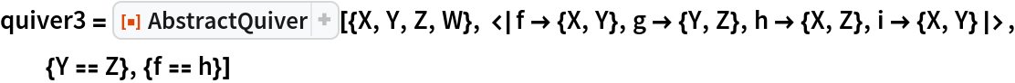 quiver3 = ResourceFunction[
  "AbstractQuiver"][{X, Y, Z, W}, <|f -> {X, Y}, g -> {Y, Z}, h -> {X, Z}, i -> {X, Y}|>, {Y == Z}, {f == h}]