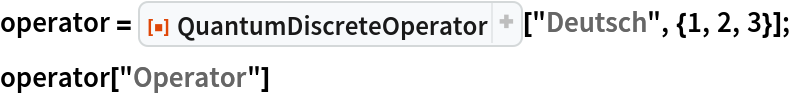 operator = ResourceFunction["QuantumDiscreteOperator"]["Deutsch", {1, 2, 3}];
operator["Operator"]