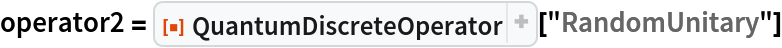operator2 = ResourceFunction["QuantumDiscreteOperator"]["RandomUnitary"]