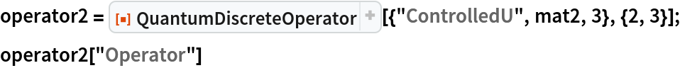 operator2 = ResourceFunction[
   "QuantumDiscreteOperator"][{"ControlledU", mat2, 3}, {2, 3}];
operator2["Operator"]