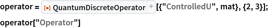 operator = ResourceFunction[
   "QuantumDiscreteOperator"][{"ControlledU", mat}, {2, 3}];
operator["Operator"]