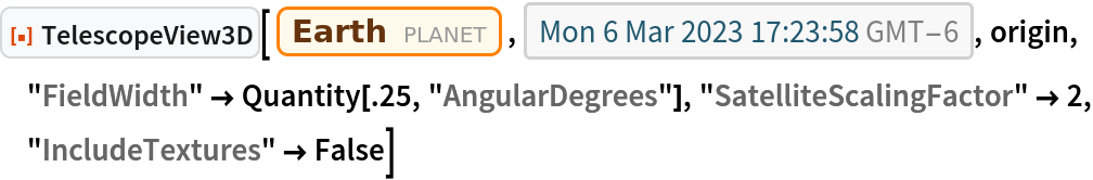 ResourceFunction["TelescopeView3D"][Entity["Planet", "Earth"], DateObject[{2023, 3, 6, 17, 23, 58.7402054`}, "Instant", "Gregorian", -6.`], origin, "FieldWidth" -> Quantity[.25, "AngularDegrees"], "SatelliteScalingFactor" -> 2, "IncludeTextures" -> False]