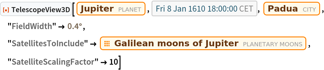 ResourceFunction["TelescopeView3D"][Entity["Planet", "Jupiter"], DateObject[{1610, 1, 8, 18, 0, 0}, "Instant", "Gregorian", "Europe/Rome"], Entity["City", {"Padova", "Veneto", "Italy"}], "FieldWidth" -> Quantity[0.4, "AngularDegrees"], "SatellitesToInclude" -> EntityClass["PlanetaryMoon", "GalileanMoon"], "SatelliteScalingFactor" -> 10]