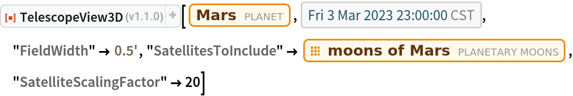 ResourceFunction["TelescopeView3D"][Entity["Planet", "Mars"], DateObject[{2023, 3, 3, 23, 0, 0}, "Instant", "Gregorian", "America/Chicago"], "FieldWidth" -> Quantity[0.5, "Arcminutes"], "SatellitesToInclude" -> EntityClass["PlanetaryMoon", "MarsMoon"], "SatelliteScalingFactor" -> 20]