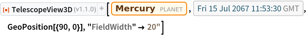 ResourceFunction["TelescopeView3D"][Entity["Planet", "Mercury"], DateObject[{2067, 7, 15, 11, 53, 30}, "Instant", "Gregorian", 0.`], GeoPosition[{90, 0}], "FieldWidth" -> Quantity[20, "Arcseconds"]]