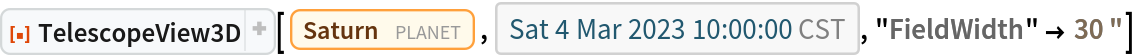 ResourceFunction["TelescopeView3D"][Entity["Planet", "Saturn"], DateObject[{2023, 3, 4, 10, 0, 0}, "Instant", "Gregorian", "America/Chicago"], "FieldWidth" -> Quantity[30, "Arcseconds"]]