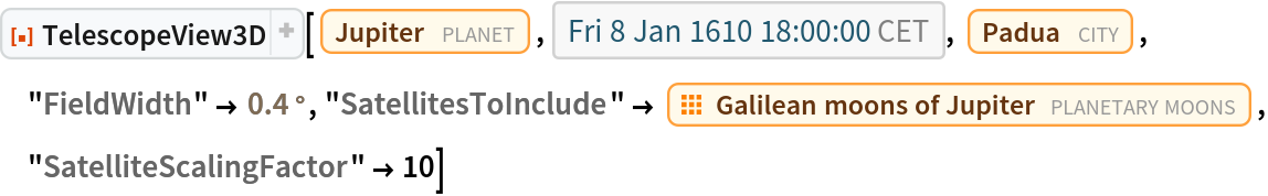 ResourceFunction["TelescopeView3D"][Entity["Planet", "Jupiter"], DateObject[{1610, 1, 8, 18, 0, 0}, "Instant", "Gregorian", "Europe/Rome"], Entity["City", {"Padova", "Veneto", "Italy"}], "FieldWidth" -> Quantity[0.4, "AngularDegrees"], "SatellitesToInclude" -> EntityClass["PlanetaryMoon", "GalileanMoon"], "SatelliteScalingFactor" -> 10]