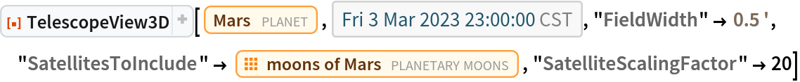 ResourceFunction["TelescopeView3D"][Entity["Planet", "Mars"], DateObject[{2023, 3, 3, 23, 0, 0}, "Instant", "Gregorian", "America/Chicago"], "FieldWidth" -> Quantity[0.5, "Arcminutes"], "SatellitesToInclude" -> EntityClass["PlanetaryMoon", "MarsMoon"], "SatelliteScalingFactor" -> 20]