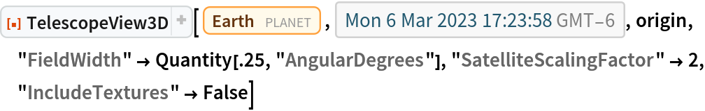 ResourceFunction["TelescopeView3D"][Entity["Planet", "Earth"], DateObject[{2023, 3, 6, 17, 23, 58.7402054`}, "Instant", "Gregorian", -6.`], origin, "FieldWidth" -> Quantity[.25, "AngularDegrees"], "SatelliteScalingFactor" -> 2, "IncludeTextures" -> False]