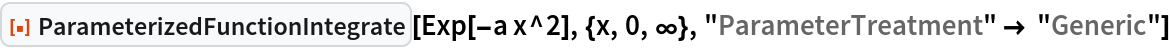 ResourceFunction["ParameterizedFunctionIntegrate"][
 Exp[-a x^2], {x, 0, \[Infinity]}, "ParameterTreatment" -> "Generic"]