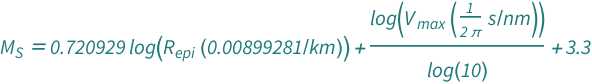 QuantityVariable[Subscript["M", "S"], "Unitless"] == 3.3 + 0.7209288399593979*Log[Quantity[0.008992805755395683, "Kilometers"^(-1)]*QuantityVariable[Subscript["R", "epi"], "Distance"]] + Log[Quantity[1/(2*Pi), "Seconds"/"Nanometers"]*QuantityVariable[Subscript["V", "max"], "Speed"]]/Log[10]