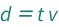 QuantityVariable["d", "Distance"] == QuantityVariable["t", "Time"]*QuantityVariable["v", "Speed"]